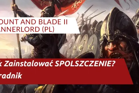 Mount and Blade Bannerlord spolszczenie - jak włączyć polski tłumaczenie