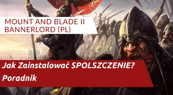 Mount and Blade Bannerlord spolszczenie - jak włączyć polski tłumaczenie