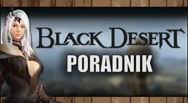 Postać z gry Black Desert, z białymi włosami i w zbroi, obok napisu "PORADNIK". Spolszczenie gry ułatwia grę.